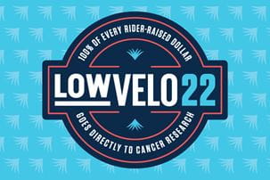 Lowvelo 22: 100% of every rider raised dollar goes directly to cancer research